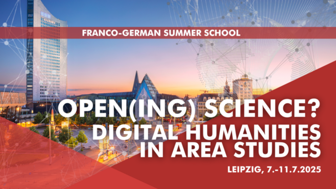 Franco-German Summer School | OPEN(ING) SCIENCE? DIGITAL HUMANITIES IN AREA STUDIES, Leipzig 7-11.07.2025